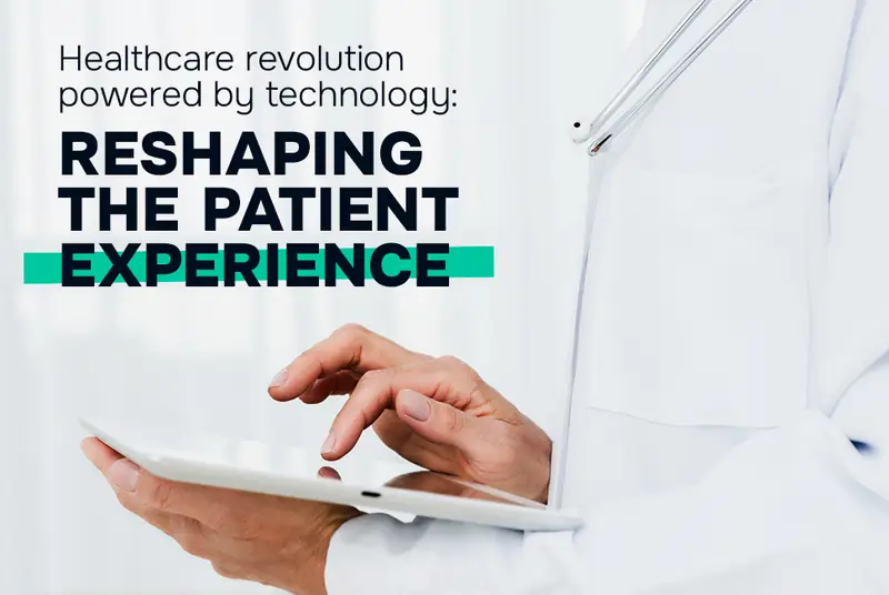 Healthcare revolution powered by technology: Reshaping the patient experience
